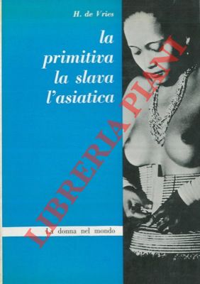 DE VRIES H. - - La donna presso i popoli primitivi. L'asiatica. La slava.