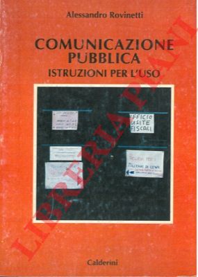 ROVINETTI Alessandro - - Comunicazione pubblica. Istruzioni per l'uso.
