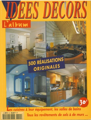 - - Idees decors. L'album. 500 realisations originales. Les cuisines & leur equipement, les salles de bains. Tous les revetements de sols & de murs 