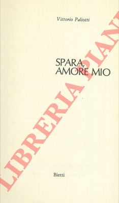 PALIOTTI Vittorio - - Spara, amore mio.