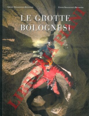 (DEMARIA Danilo - FORTI Paolo - GRIMANDI Paolo - AGOLINI Graziano) - - Le grotte bolognesi.