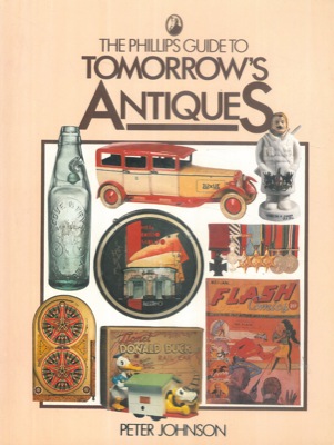 JOHNSON Peter - - The Phillips guide to tomorrow's antiques.