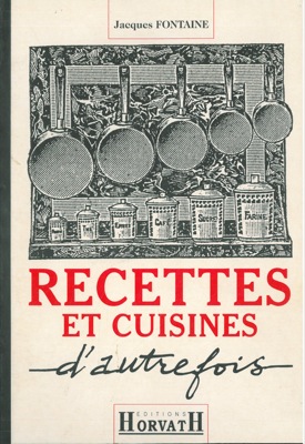 FONTAINE Jacques - - Recettes et cuisines d'autrefois.