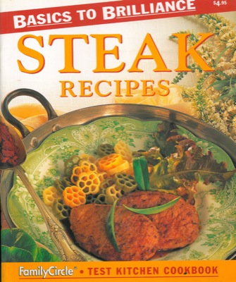 - - Steak recipes. Basics to brilliance.