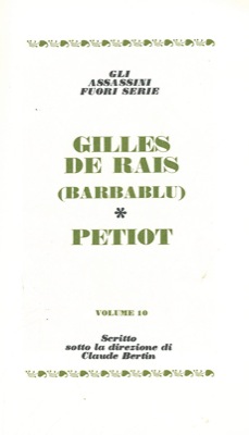 - - Gilles de Rais (Barbablu). - Petiot.