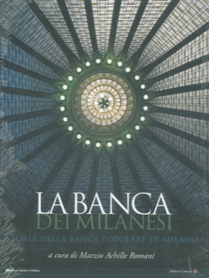 (ROMANI Marzio Achille) - - La banca dei milanesi. Storia della Banca Popolare di Milano.