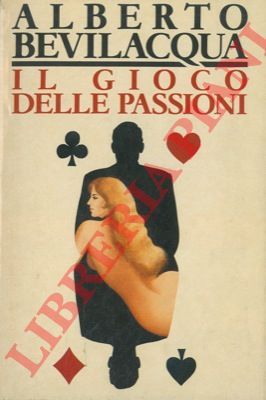 BEVILACQUA Alberto - - Il gioco delle passioni.