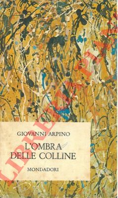 ARPINO Giovanni - - L'ombra delle colline.
