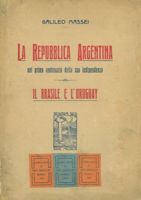 MASSEI Galileo - - La Repubblica Argentina nel primo centenario della sua indipendenza. Il Brasile e l'Uruguay.
