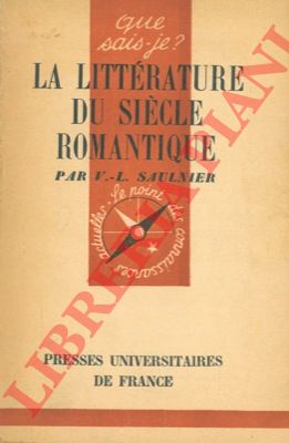 SAULNIER V. L. - - La litterature du siecle romantique (depuis 1802).