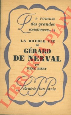 BIZET Ren - - La double vie de Gerard de Nerval.