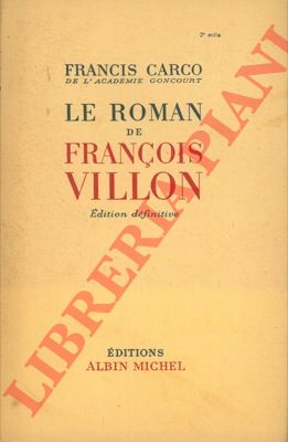 CARCO Francis - - Le roman de Franois Villon.