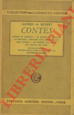 DE MUSSET Alfred - - Contes. Pierre et Camille - Le secret de Javotte - La mouche - Histoire d'un merle blanc - Mimi Pinson - Les freres Van Buck - Les fleurs des bois. Introduction, notes et variantes par Maurice Allem.