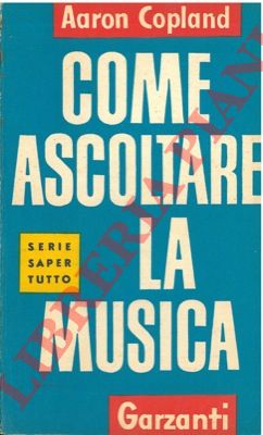 COPLAND Aaron - - Come ascoltare la musica.