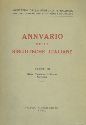 - - Annuario delle biblioteche italiane. Parte III. Roma. Vaticano - S.Marino. Appendice.