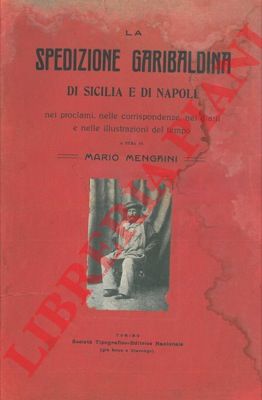 MENGHINI Mario - - La spedizione garibaldina di Sicilia e Napoli nei proclami, nelle corrispondenze, nei diarii e nelle illustrazioni del tempo.