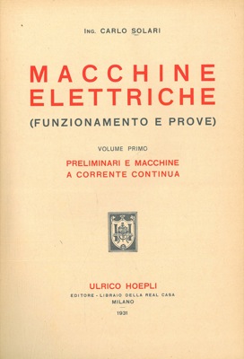 SOLARI Carlo - - Macchine elettriche. (Funzionamento e prove). I. Preliminari e macchine a corrente continua. II. Macchine a corrente alternata.