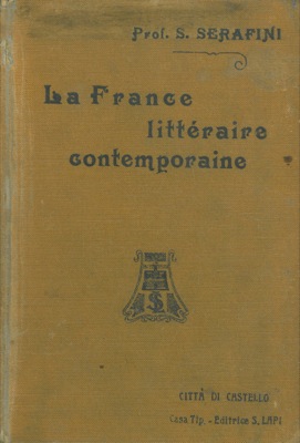 SERAFINI Silvio - - La France litteraire contemporaine. Morceaux choisis des plus celebres auteurs de nos jours precedes d'un essai historique et critique par Luigi Gerboni.