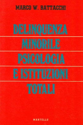 BATTACCHI Marco W. - - Delinquenza minorile psicologia e istituzioni totali.