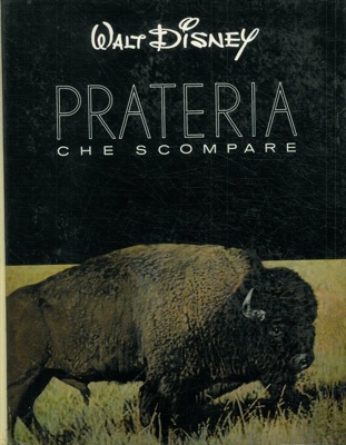 DISNEY Walt - - Prateria che scompare.