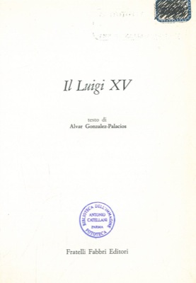 GONZALES-PALACIOS Alvar - - Il Luigi XV.
