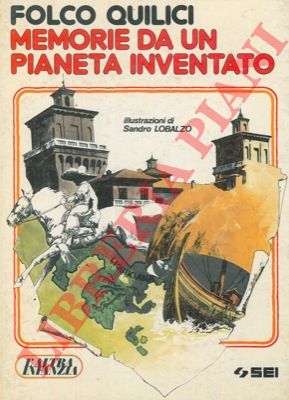 QUILICI Folco - - Memorie da un pianeta inventato. Illustrazioni di Sandro Lobalzo.