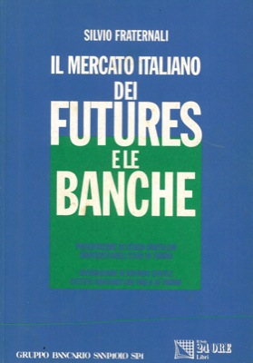 FRATERNALI Silvio - - Il mercato italiano dei futures e le banche.