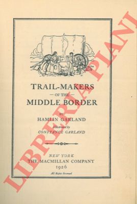 GARLAND Hamlin - - Trail-makers of the middle border. Illustrations by Constance Garland.