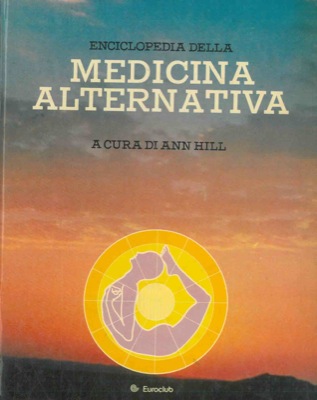 (HILL Ann) - - Enciclopedia della medicina alternativa.