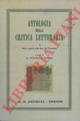 FUBINI M. - BONORA E. - - Antologia della critica letteraria. Vol. I. Dalle origini alla fine del trecento.