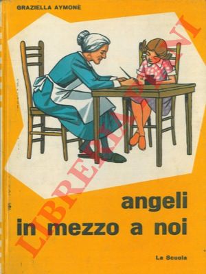 AYMONE Graziella - - Angeli in mezzo a noi.