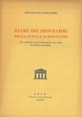 DE BARTOLOMEIS Francesco - - Esame dei programmi della scuola elementare. (Con appendice sull'insegnamento del canto di Virgilio Doplicher).