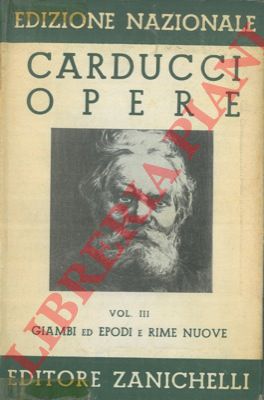 CARDUCCI Giosu - - Opere Vol. III. Giambi ed epodi e rime nuove. 