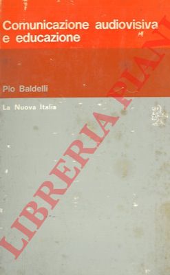 BALDELLI Pio - - Comunicazione audiovisiva e educazione.
