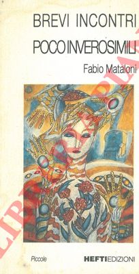 MATALONI Fabio - - Brevi incontri poco inverosimili.