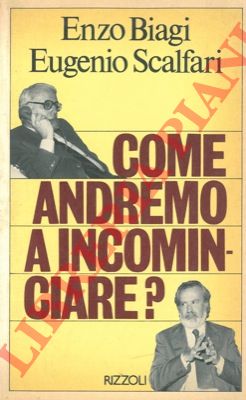 BIAGI Enzo - SCALFARI Eugenio - - Come andremo a incominciare?