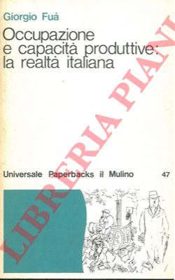 FUA Giorgio - - Occupazione e capacit produttive: La realt italiana.