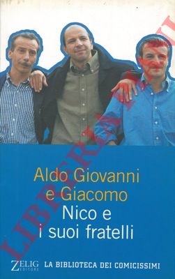 Aldo - Giovanni - Giacomo - - Nico e i suoi fratelli.