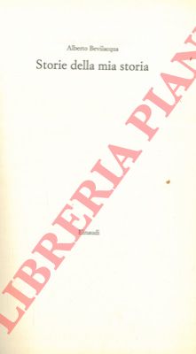 BEVILACQUA Alberto - - Storie della mia storia.