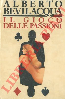BEVILACQUA Alberto - - Il gioco delle passioni.