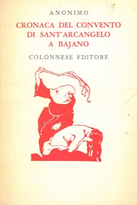 Anonimo - - Cronaca del convento di Sant'Arcangelo a Bajano.