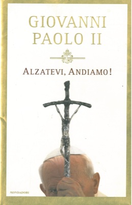 GIOVANNI PAOLO II - - Alzatevi, andiamo!
