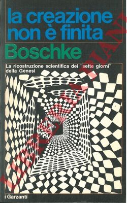 BOSCHKE F.L. - - La creazione non  finita.