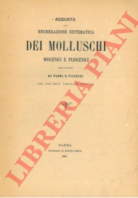 COCCONI Girolamo - - Aggiunta alla enumerazione sistematica dei molluschi miocenici e pliocenici delle Provincie di Parma e Piacenza.