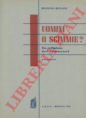BENASSI Benigno - - Uomini o scimmie ? La religione dei comunisti.