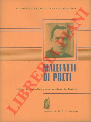 PIGNAGNOLI Wilson - MANTOVI Franco - - Malefatte di preti. (Collana : Il paradiso rosso perduto in Emilia)
