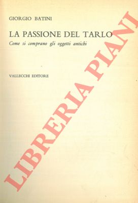 BATINI Giorgio - - La passione del tarlo.