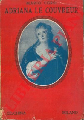 CORSI Mario - - Adriana Le Coouvreur. Una vita d'arte e di passione.
