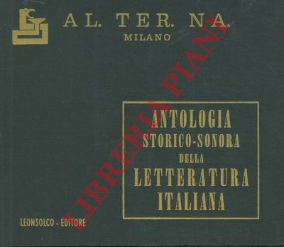 LEONE Mario - - Antologia storico - sonora della letteratura italiana. Settecento : Vincenzo Monti . Giovanni Berchet. Vittorio Alfieri + Giuseppe Parini. I. Pindemonte. P. Verri. P. Metastasio = Ottocento : Giusti. D'Azeglio. Leopardi + Manzoni. Foscolo.