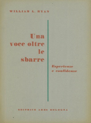 BYAN L. William - - Una voce oltre le sbarre. (Esperienze e confidenze).